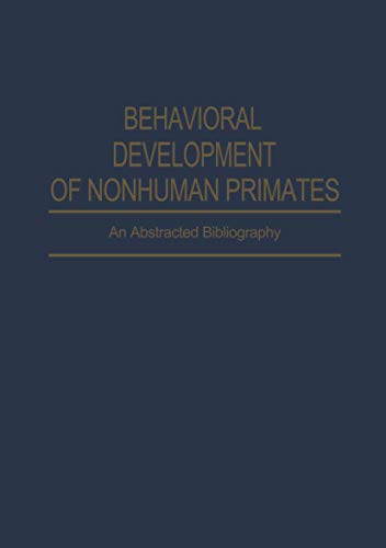 Behavioral Development of Nonhuman Primates: An Abstracted Bibliography (IFI Data Base Library)