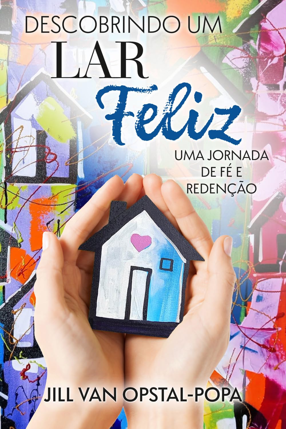 Descobrindo um Lar Felize: Uma jornada de fé e redenção, um livro de memórias