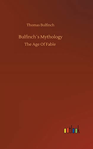 Bulfinch´s Mythology: The Age Of Fable