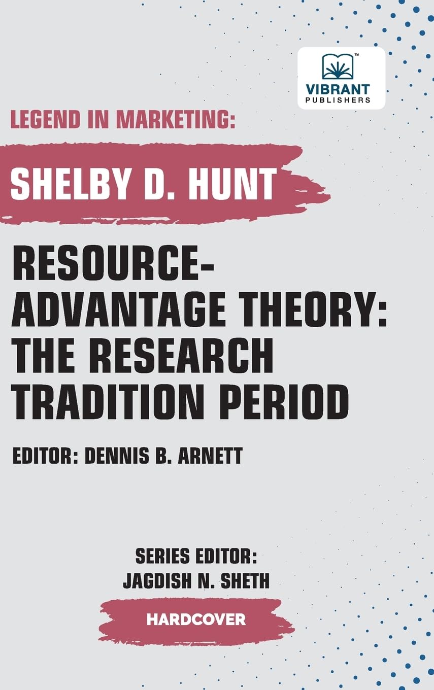 Resource-Advantage Theory: The Research Tradition Period (Legend in Marketing, Band 36)