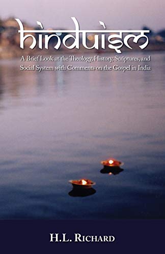 Richard, H. L. Hinduism, A Brief Look At Theology, History, Scriptures, And Social System With Comments On The Gospel In India