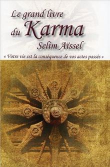 Le grand livre du karma : votre vie est la conséqence de vos actes passés