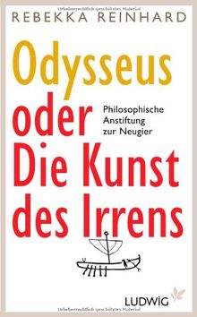 Odysseus oder Die Kunst des Irrens: Philosophische Anstiftung zur Neugier