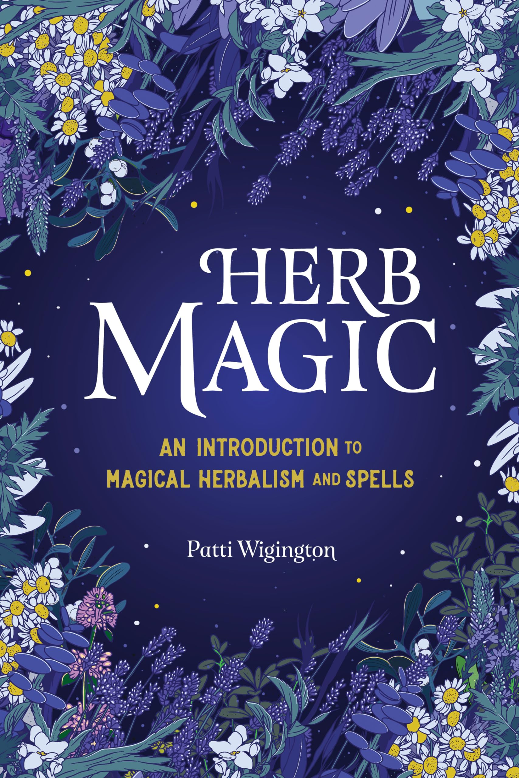 Patti Wigington Herb Magic, An Introduction To Magical Herbalism And Spells