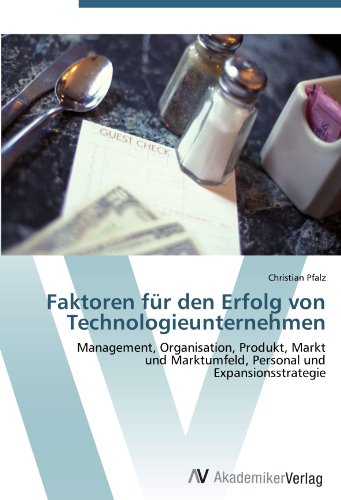 Faktoren für den Erfolg von Technologieunternehmen: Management, Organisation, Produkt, Markt und Marktumfeld, Personal und Expansionsstrategie