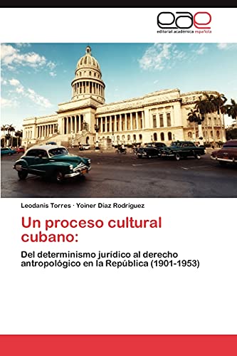 Un proceso cultural cubano:: Del determinismo jurídico al derecho antropológico en la República (1901-1953)