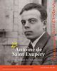Antoine de Saint-Exupéry - Sein Leben in Bildern und Dokumenten