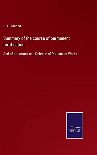 Summary of the course of permanent fortification: And of the Attack and Defence of Permanent Works