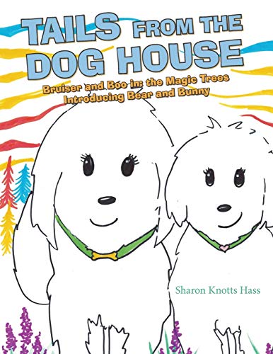 Tails from the Dog House: Bruiser and Boo In: the Magic Trees Introducing Bear and Bunny