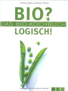 Bio? Logisch! Das Bio-Kochbuch