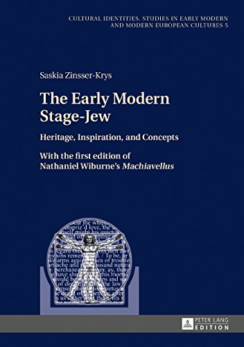 The Early Modern Stage-Jew: Heritage, Inspiration, and Concepts - With the first edition of Nathaniel Wiburne's «Machiavellus» (Kulturelle Identitäten / Cultural Identities)
