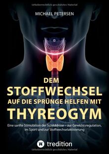 Dem Stoffwechsel auf die Sprünge helfen mit Thyreogym: Eine sanfte Stimulation der Schilddrüse - zur Gewichtsregulation, im Sport und zur Stoffwechselaktivierung - mit Studien belegt