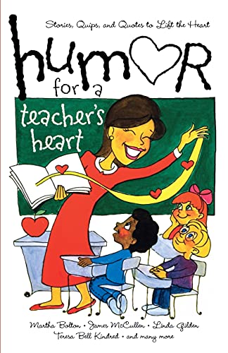 Humor for a Teacher's Heart: Stories, Quips, and Quotes to Lift the Heart (Humor for the Heart)