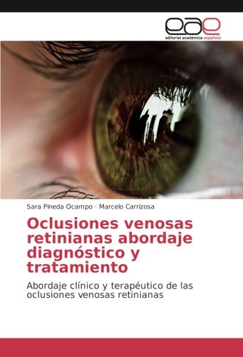 Oclusiones venosas retinianas abordaje diagnóstico y tratamiento: Abordaje clínico y terapéutico de las oclusiones venosas retinianas