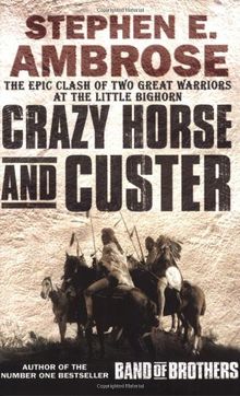 Crazy Horse And Custer: The Epic Clash of Two Great Warriors at the Little Bighorn: The Parallel Lives of Two American Warriors