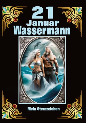 21. Januar, mein Geburtstag: Geboren im Zeichen des Wassermanns. Meine Eigenschaften und Charakterzüge, meine Stärken und Schwächen, meine Geburtstagsbegleiter und historische Ereignisse
