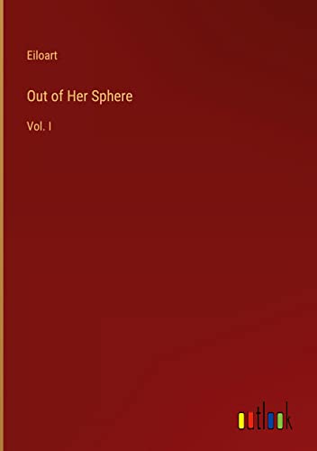 Out of Her Sphere: Vol. I