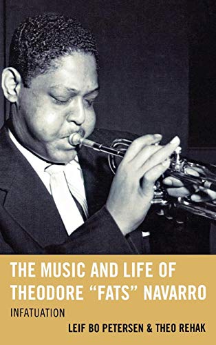 The Music and Life of Theodore Fats Navarro: Infatuation (Studies in Jazz, 59, Band 59)