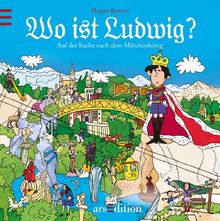 Wo ist Ludwig?: Auf der Suche nach dem Märchenkönig: Auf den Spuren des Märchenkönigs