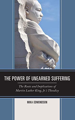 The Power of Unearned Suffering: The Roots and Implications of Martin Luther King, Jr.'s Theodicy (Religion and Race)