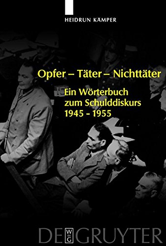 Opfer - Täter - Nichttäter. Ein Wörterbuch zum Schulddiskurs 1945-1955