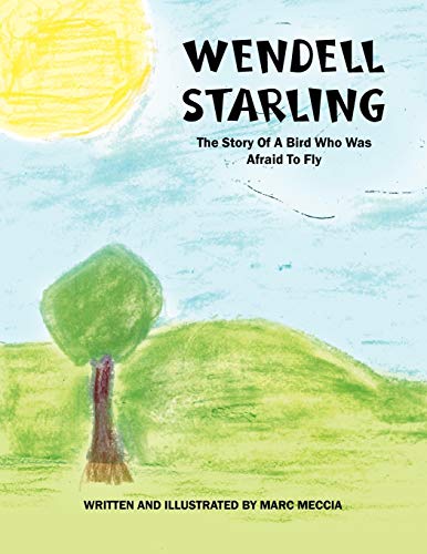 Wendell Starling: The Story of a Bird Who Was Afraid to Fly