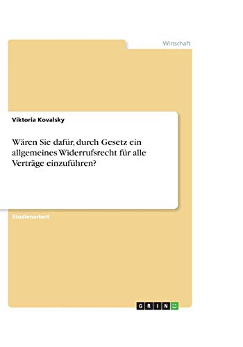Wären Sie dafür, durch Gesetz ein allgemeines Widerrufsrecht für alle Verträge einzuführen?