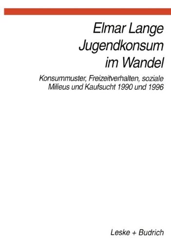 Jugendkonsum im Wandel: Konsummuster, Freizeitverhalten, Lebensstile und Kaufsucht 1990 und 1996