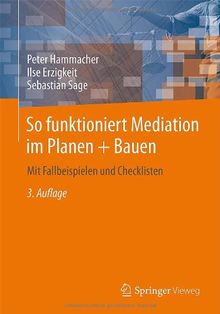 So funktioniert Mediation im Planen + Bauen: Mit Fallbeispielen und Checklisten