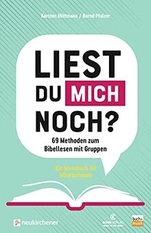 Liest du mich noch?: 69 Methoden zum Bibellesen mit Gruppen. Ein Ideenbuch für Mitarbeitende
