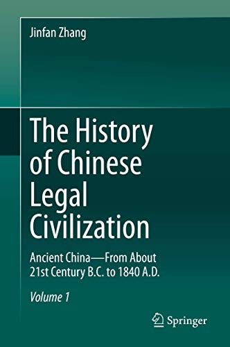 The History of Chinese Legal Civilization: Ancient China―From About 21st Century B.C. to 1840 A.D.