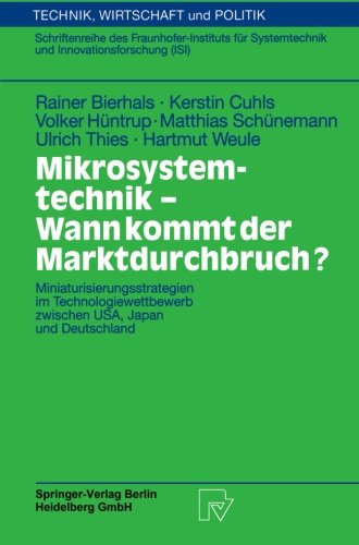 Mikrosystemtechnik - Wann kommt der Marktdurchbruch?. Miniaturisierungsstrategien im Technologiewettbewerb zwischen USA, Japan und Deutschland ... und Innovationsforschung (ISI) Bd. 39)