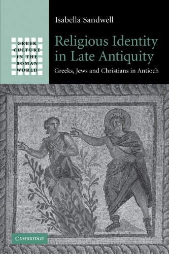 Religious Identity in Late Antiquity: Greeks, Jews and Christians in Antioch (Greek Culture in the Roman World)