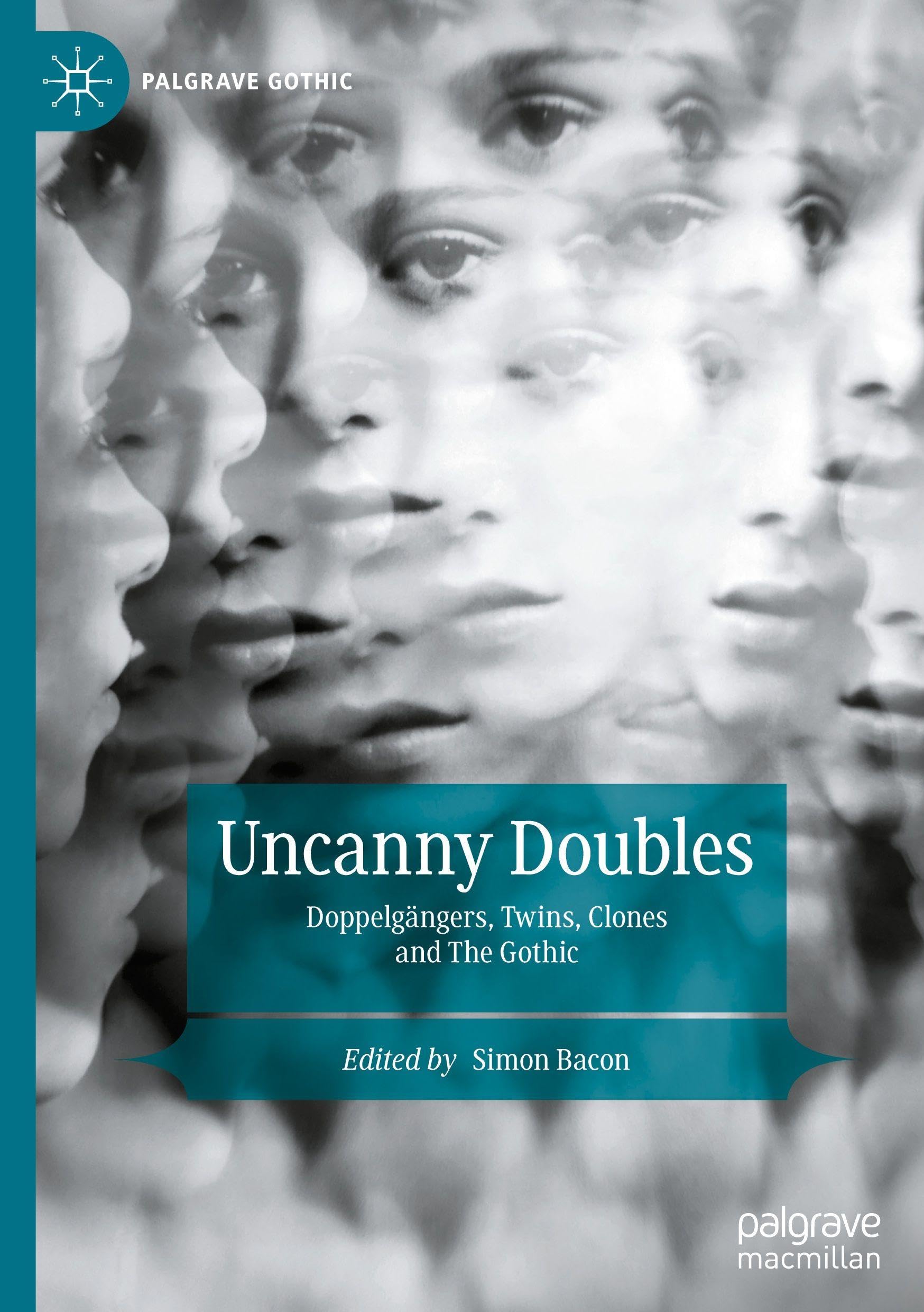 Uncanny Doubles: Doppelgängers, Twins, Clones and the Gothic (Palgrave Gothic)