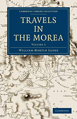 Travels in the Morea 3 Volume Set: Travels in the Morea: Volume 3 (Cambridge Library Collection - Archaeology)