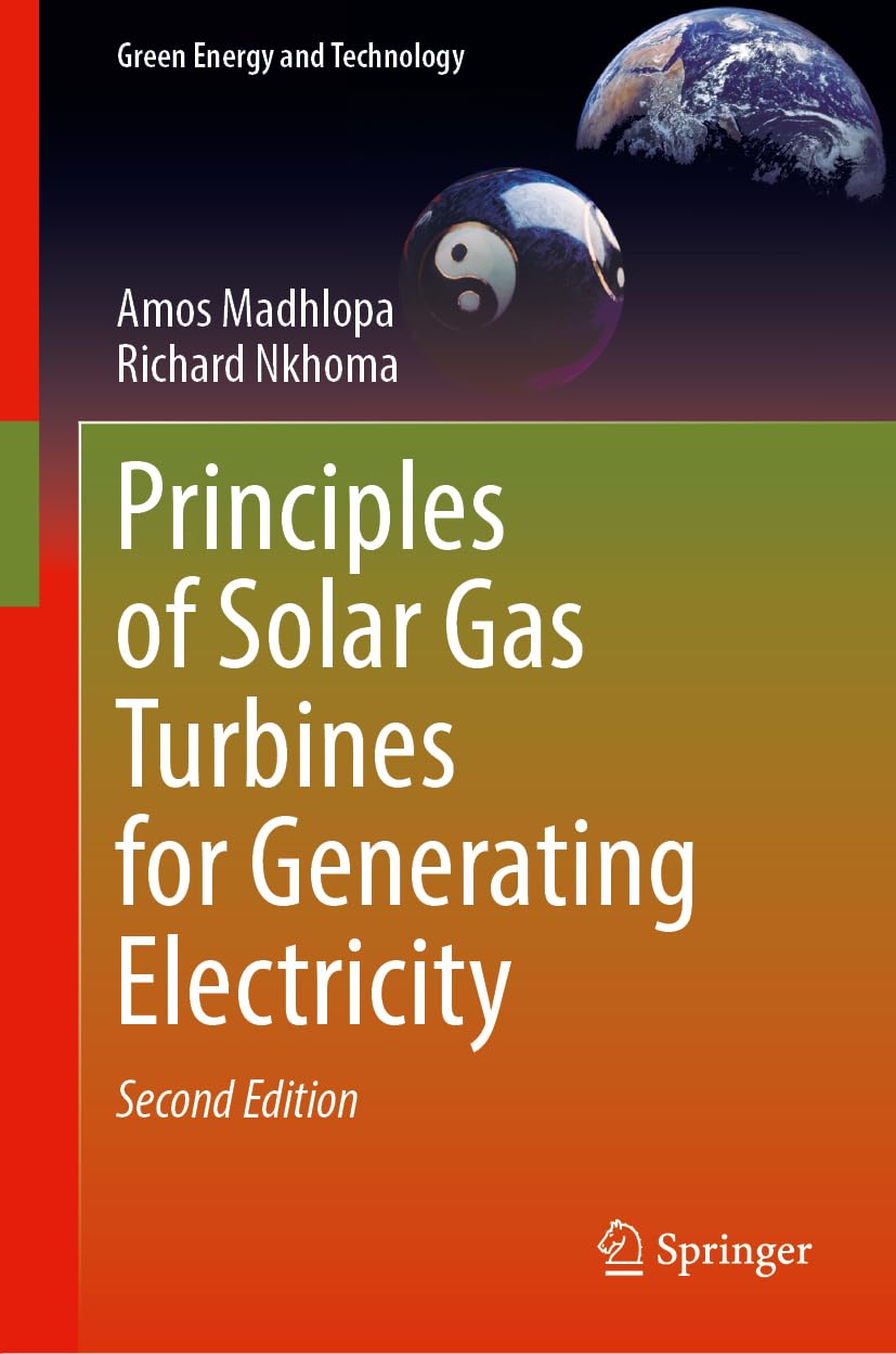 Principles of Solar Gas Turbines for Generating Electricity (Green Energy and Technology)