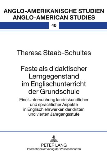 Feste als didaktischer Lerngegenstand im Englischunterricht der Grundschule: Eine Untersuchung landeskundlicher und sprachlicher Aspekte in ... Studien / Anglo-American Studies)