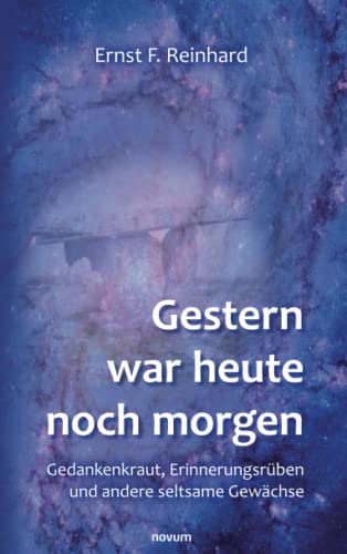 Gestern war heute noch morgen: Gedankenkraut, Erinnerungsrüben und andere seltsame Gewächse