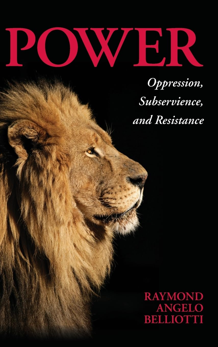 Power: Oppression, Subservience, and Resistance: Oppression, Subservience, and Resistance