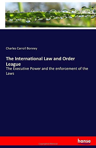The International Law and Order League: The Executive Power and the enforcement of the Laws