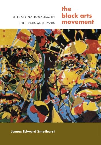 The Black Arts Movement: Literary Nationalism in the 1960s and 1970s (John Hope Franklin Series in African American History and Culture (Paperback))
