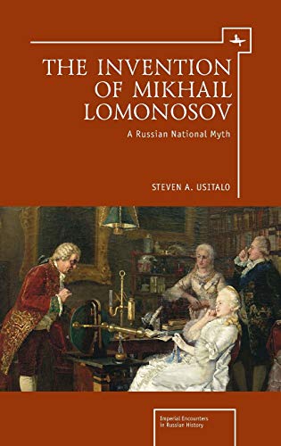 The Invention of Mikhail Lomonosov: A Russian National Myth (Imperial Russia)
