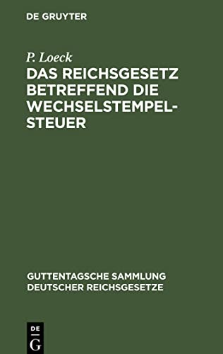 Das Reichsgesetz betreffend die Wechselstempelsteuer: nebst den Ausführungsbestimmungen der Bundesraths und den Entscheidungen der höchsten Gerichts ... Sammlung deutscher Reichsgesetze, 5)