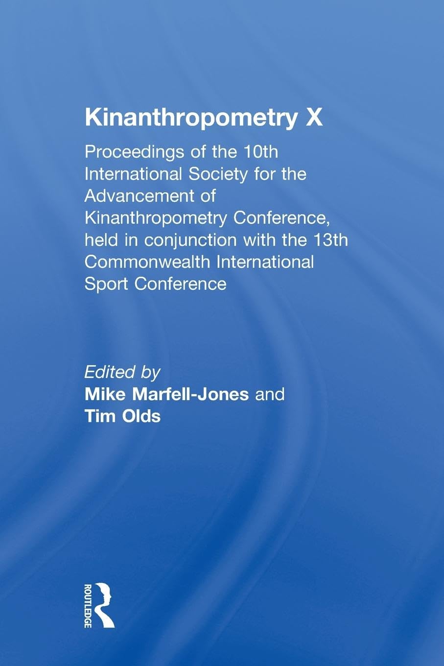 Kinanthropometry X: Proceedings of the 10th International Society for the Advancement of Kinanthropometry Conference, Held in Conjunction With the ... Commonwealth International Sport Conference