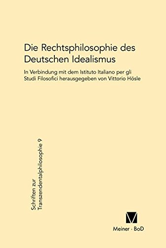 Die Rechtsphilosophie des deutschen Idealismus (Schriften zur Transzendentalphilosophie)