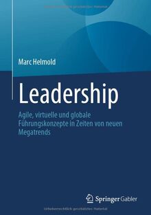 Leadership: Agile, virtuelle und globale Führungskonzepte in Zeiten von neuen Megatrends