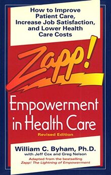 Zapp! Empowerment in Health Care: How to Improve Patient Care, Increase Employee Job Satisfaction, and Lower Health Care Costs