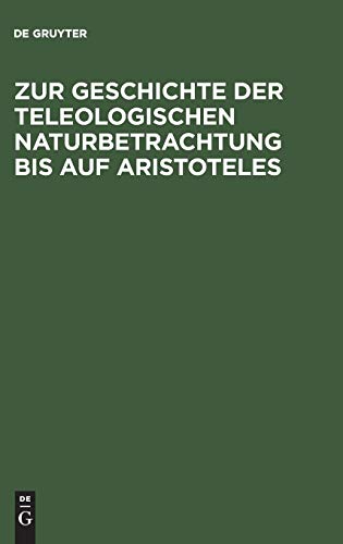 Zur Geschichte der teleologischen Naturbetrachtung bis auf Aristoteles