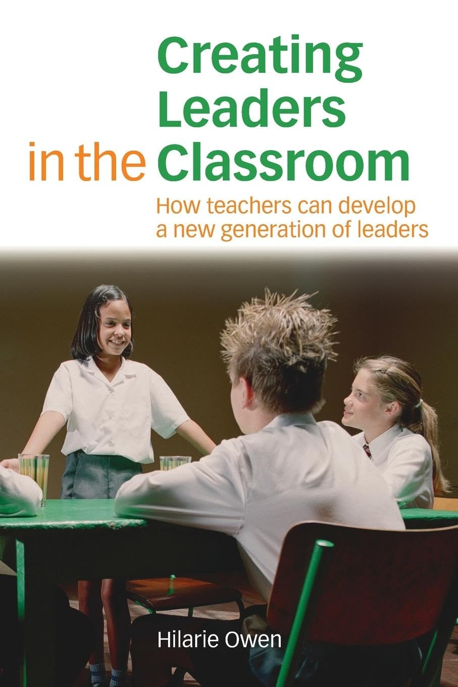 Creating Leaders in the Classroom: How Teachers Can Develop a New Generation of Leaders
