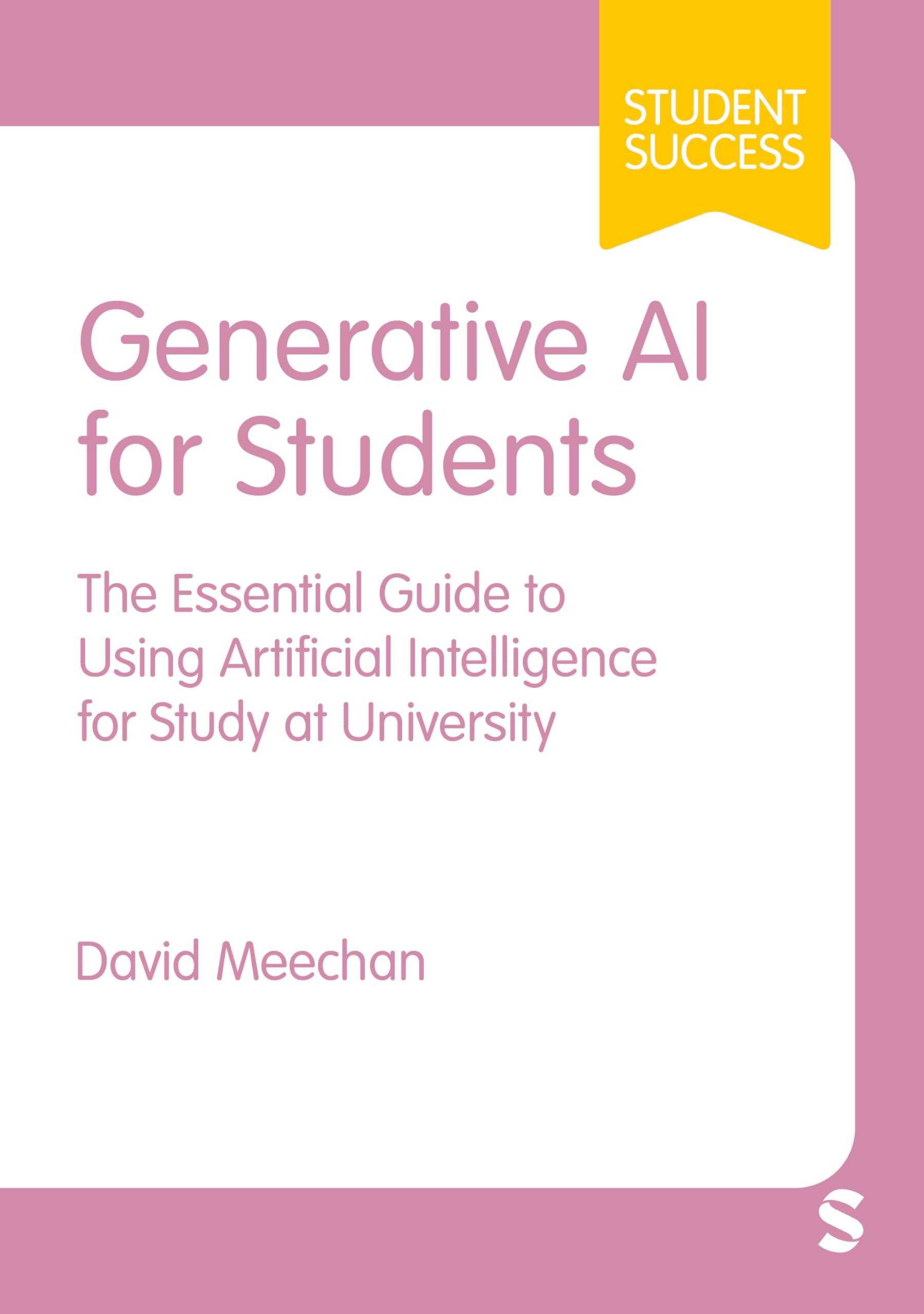Generative AI for Students: The Essential Guide to Using Artificial Intelligence for Study at University (First) (Student Success)